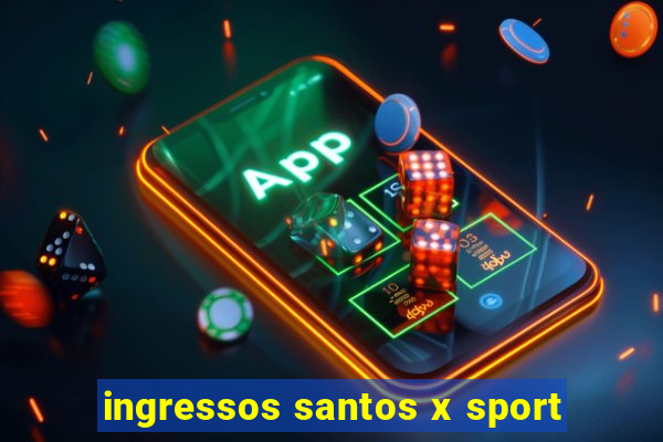 ingressos santos x sport